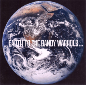 ... Earth To The Dandy Warhols ...