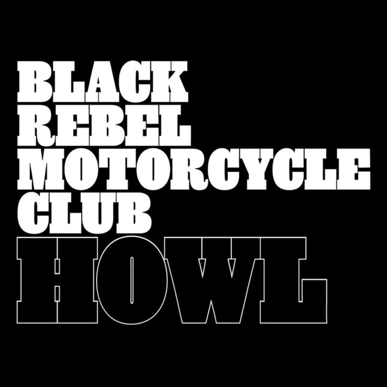 Schwarzer Hintergrund mit weißem Text: Black Rebel Motorcycle Club Howl.