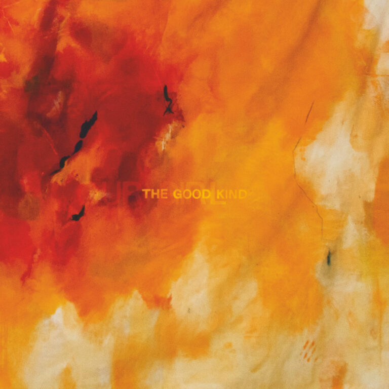 Abstraktes, malerisches Albumcover in warmen Rot-, Orange- und Gelbtönen mit verschwommenem Schriftzug „The Good Kind“ – Artwork von OUR GIRL.