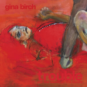 Gemaltes Cover des Albums „Trouble“ von Gina Birch mit liegender Figur in Rot, expressiv und aufgewühlt.